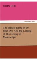 Private Diary of Dr. John Dee and the Catalog of His Library of Manuscripts