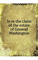 In Re the Claim of the Estate of General Washington