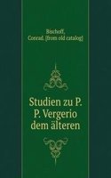 STUDIEN ZU P. P. VERGERIO DEM   LTEREN