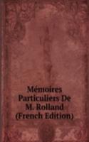 Memoires Particuliers De M. Rolland (French Edition)