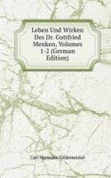 Leben Und Wirken Des Dr. Gottfried Menken, Volumes 1-2 (German Edition)
