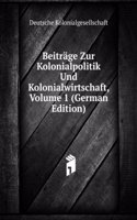 Beitrage Zur Kolonialpolitik Und Kolonialwirtschaft, Volume 1 (German Edition)