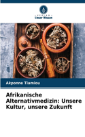 Afrikanische Alternativmedizin: Unsere Kultur, unsere Zukunft