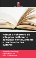 Manter a cobertura do solo para melhorar e aumentar continuamente o rendimento das culturas