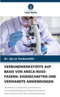 Verbundwerkstoffe Auf Basis Von Areca-Nuss-Fasern: Eigenschaften Und Verwandte Anwendungen
