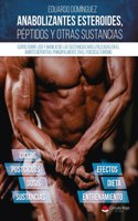 Anabolizantes esteroides, peptidos y otras sustancias. Curso sobre uso y manejo de las sustancias mas utilizadas en el ambito deportivo, principalmente el fisicoculturismo (Spanish Edition)