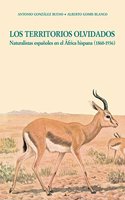 Los Territorios Olvidados. Naturalistas espanoles en el Africa hispana (1860-1936): naturalistas espanoles en el Africa hispana (1860-1936)