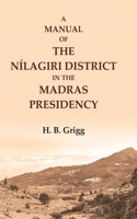 A manual of the Nilagiri district in the Madras Presidency