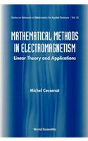 Mathematical Methods In Electromagnetism: Linear Theory And Applications: (41 Series on Advances in Mathematics for Applied Sciences)