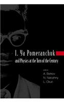 I. YA Pomeranchuk and Physics at the Turn of the Century, Proceedings of the International Conference