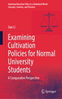 Examining Cultivation Policies for Normal University Students: A Comparative Perspective(Exploring Education Policy in a Globalized World: Concepts, Contexts, and Practices)