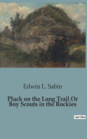 Pluck on the Long Trail Or Boy Scouts in the Rockies