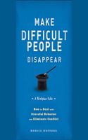 Make Difficult People Disappear