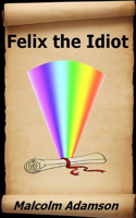 Felix the Idiot