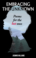 Embracing the Unknown: Poems for the Lost Ones