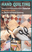 Hand Quilting Tutorial: Beginner's Guide to The Art of Hand Quilting