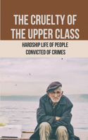 The Cruelty Of The Upper Class: Hardship Life Of People Convicted Of Crimes: Penury Life Of People In Poverty