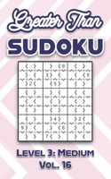 Greater Than Sudoku Level 3: Medium Vol. 16: Play Greater Than Sudoku 9x9 Nine Numbers Grid With Solutions Medium Level Volumes 1-40 Cross Sums Sudoku Variation Travel Paper Log