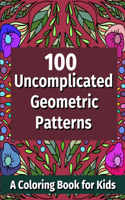 100 Uncomplicated Geometric Patterns: A Coloring Book For Kids