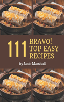 Bravo! Top 111 Easy Recipes: Greatest Easy Cookbook of All Time