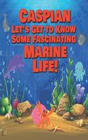 Caspian Let's Get to Know Some Fascinating Marine Life!: Personalized Baby Books with Your Child's Name in the Story - Ocean Animals Books for Toddlers - Children's Books Ages 1-3