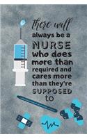 There will always be a nurse who does than requires and cares more than they're supposed to: nurse practitioner-nurse in progress-nurse notebook-nurse journal