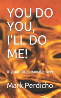 You Do You, I'll Do Me!: A guide to personal power