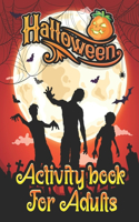 Halloween Activity Book For Adults: A Scary & Horror Theme Halloween Adult Fun Activities Book for Coloring Pages, Word Search, Mazes, Sudoku, Tic Tac Toe and More With Solution Pages