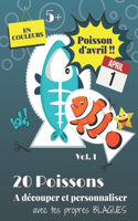 Poisson d'Avril !!: 20 Magnifiques Poissons en Couleurs personnalisables A Découper et Coller sur tous les Dos et Partout Pour un 1er Avril Drôle et Coloré pour enfants