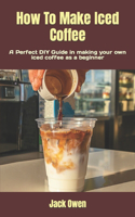 How To Make Iced Coffee