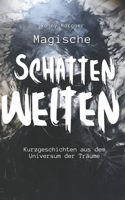 Magische Schatten Welten: 50 Kurzgeschichten aus dem Universum der Träume