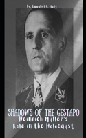 Shadows of The Gestapo: Heinrich Müller's Role in The Holocaust: Secrets of Gestapo chief Heinrich Müller revealed, Nazi Germany's figure, Heinrich Müller's involvement in 