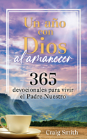 Año Con Dios Al Amanecer - Un Devocional de 365 Días: Vivir La Oración del Padre Nuestro / Awake in the Dawn - A 365 Day Devotional