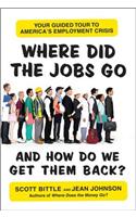 Where Did the Jobs Go--And How Do We Get Them Back?