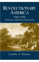 Revolutionary America, 1750-1815: Sources and Interpretation