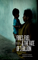 Fires, Fuel & the Fate of 3 Billion