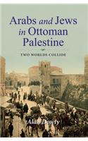 Arabs and Jews in Ottoman Palestine