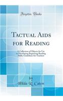 Tactual Aids for Reading: A Collection of Objects for Use in Developing Beginning Reading Skills; Guidelines for Teachers (Classic Reprint)