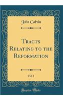 Tracts Relating to the Reformation, Vol. 1 (Classic Reprint)