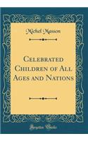 Celebrated Children of All Ages and Nations (Classic Reprint)