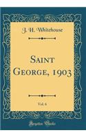 Saint George, 1903, Vol. 6 (Classic Reprint)
