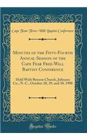 Minutes of the Fifty-Fourth Annual Session of the Cape Fear Free-Will Baptist Conference: Held With Benson Church, Johnson Co., N. C., October 28, 29, and 30, 1908 (Classic Reprint)