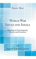 World War Issues and Ideals: Readings in Contemporary History and Literature (Classic Reprint)