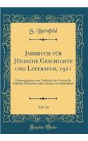 Jahrbuch für Jüdische Geschichte und Literatur, 1911, Vol. 14: Herausgegeben vom Verbande der Vereine für Jüdische Geschichte und Literatur in Deutschland (Classic Reprint)