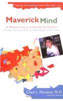 Maverick Mind: A Mother's Story of Solving the Mystery of her Unreachable,Unteachable, Silent