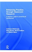 Enhancing Practice Through Classroom Research: A Teachers' Guide to Professional Development