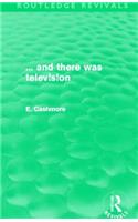 ... and there was television (Routledge Revivals)