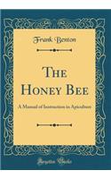 The Honey Bee: A Manual of Instruction in Apiculture (Classic Reprint)