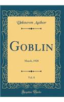 Goblin, Vol. 8: March, 1928 (Classic Reprint)