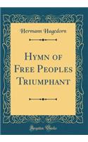 Hymn of Free Peoples Triumphant (Classic Reprint)